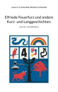 Cover-Bild zum Titel 'Elfriede Feuerfurz und andere Kurz- und Langgeschichten.' von 'Lorenz F. G. Ochsenfeld, Michael F. Ochsenfeld'