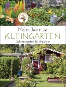 Cover-Bild zum Titel 'Mein Jahr im Kleingarten. Schrebergarten für Anfänger' von 'Ursula Kopp'