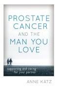 Cover-Bild zum Titel 'Prostate Cancer and the Man You Love' von 'Anne Katz'