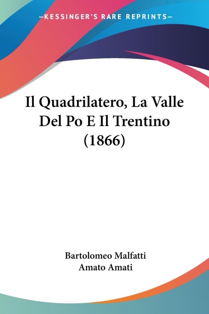 Il Quadrilatero, La Valle Del Po E Il Trentino (1866) - Bartolomeo Malfatti, Amato Amati