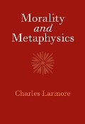 Cover-Bild zum Titel 'Morality and Metaphysics' von 'Charles Larmore'