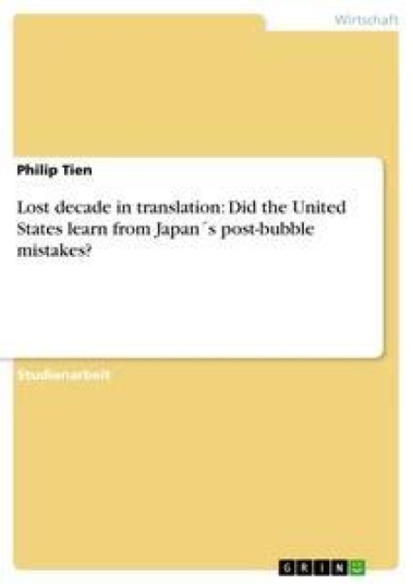 Lost decade in translation: Did the United States learn from Japan¿s post-bubble mistakes? - Philip Tien