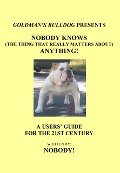 Nobody Knows (The Thing That Really Matters About) Anything! (Goldman's Bulldog Presents, #1) - Nobody!