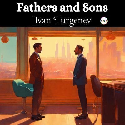Fathers and Sons - Ivan Turgenev
