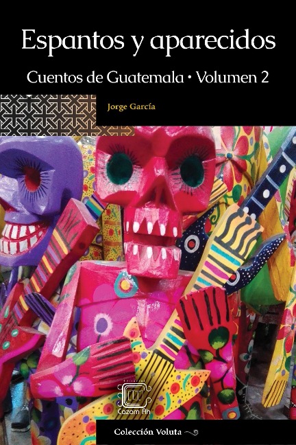 Espantos y aparecidos: Cuentos de Guatemala, Volumen 2 - Jorge García
