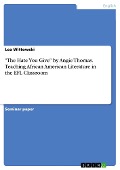 "The Hate You Give" by Angie Thomas. Teaching African American Literature in the EFL Classroom - Lea Wittowski