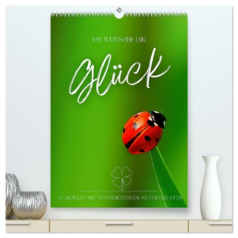 ICH WÜNSCHE DIR GLÜCK - 12 Monate mit inspirierenden Glückszitaten (hochwertiger Premium Wandkalender 2025 DIN A2 hoch), Kunstdruck in Hochglanz - Kirsten d'Angelo