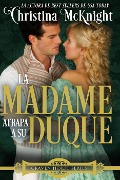La Madame atrapa a su Duque. - Christina Mcknight