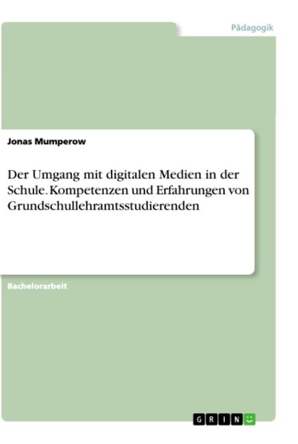 Der Umgang mit digitalen Medien in der Schule. Kompetenzen und Erfahrungen von Grundschullehramtsstudierenden - Jonas Mumperow