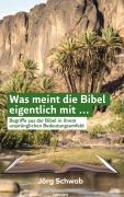 Was meint die Bibel eigentlich mit ... - Jörg Schwab