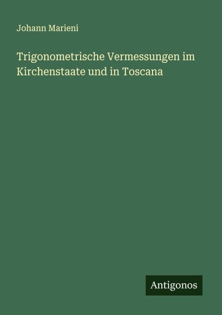 Trigonometrische Vermessungen im Kirchenstaate und in Toscana - Johann Marieni