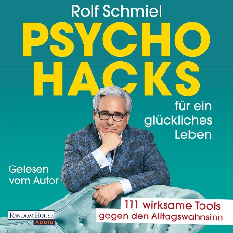 Psychohacks für ein glückliches Leben - Rolf Schmiel