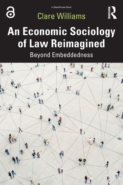 An Economic Sociology of Law Reimagined - Clare Williams