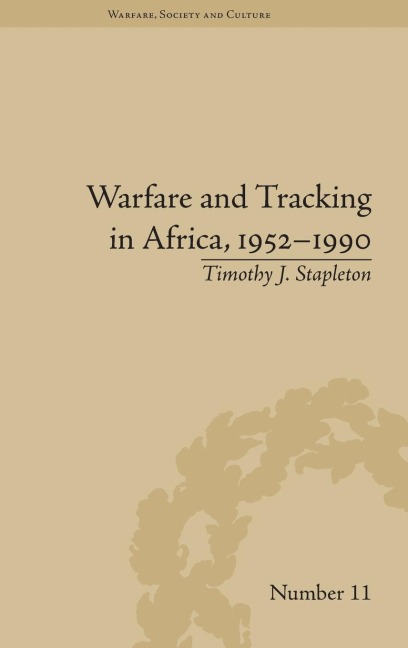 Warfare and Tracking in Africa, 1952-1990 - Timothy J Stapleton