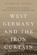 Cover-Bild zum Titel 'West Germany and the Iron Curtain' von 'Astrid M Eckert'