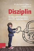 Disziplin - Schlüsselkompetenz des 21. Jahrhunderts - Ursula Günster-Schöning, Isabella Gölles