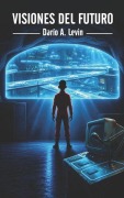 Cover-Bild zum Titel 'Visiones del Futuro' von 'Dario Ariel Levin'