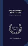 Cover-Bild zum Titel 'The Chestnut Hill Baptist Church: Glimpses of Sixty-three Years' von 'Robert Melville Hunsicker'