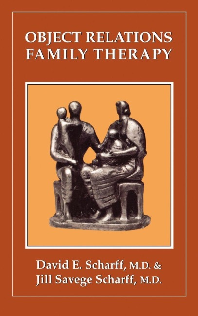 Object Relations Family Therapy - David E. Scharff, Jill Savege Scharff
