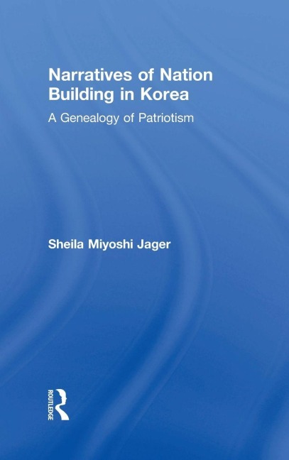 Narratives of Nation-Building in Korea - Sheila Miyoshi Jager