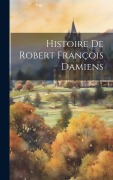 Cover-Bild zum Titel 'Histoire De Robert François Damiens' von 'Anonymous'