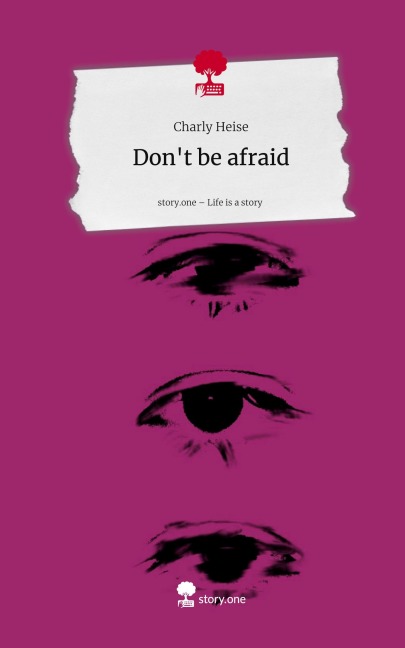 Don't be afraid. Life is a Story - story.one - Charly Heise