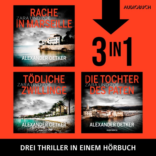Die Zara und Zoë¿Trilogie (Rache in Marseille, Tödliche Zwillinge, Die Tochter des Paten) - Alexander Oetker