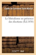 Cover-Bild zum Titel 'Le Libéralisme En Présence Des Élections' von 'de Calvimont Saint-Martial'