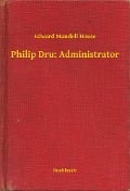 Philip Dru: Administrator - Edward Edward