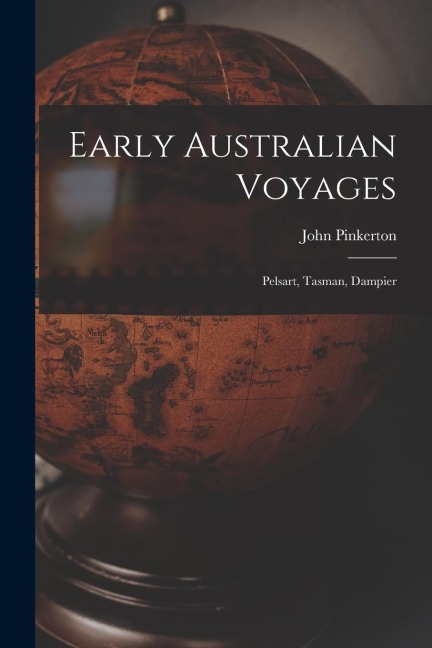 Early Australian Voyages: Pelsart, Tasman, Dampier - John Pinkerton