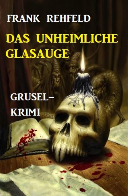 Das unheimliche Glasauge: Grusel-Krimi - Frank Rehfeld