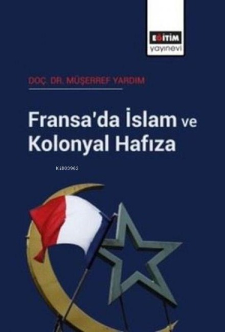 Fransada Islam ve Kolonyal Hafiza - Müserref Yardim