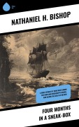 Cover-Bild zum Titel 'Four Months in a Sneak-Box' von 'Nathaniel H. Bishop'