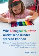 Cover-Bild zum Titel 'Wie Alltagsaktivitäten autistische Kinder stärken können' von 'Debra S. Jacobs, Dion E. Betts'