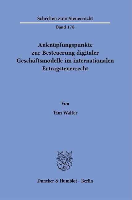 Anknüpfungspunkte zur Besteuerung digitaler Geschäftsmodelle im internationalen Ertragsteuerrecht. - Tim Walter