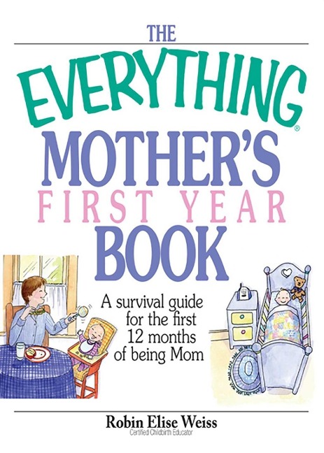 The Everything Mother's First Year Book - Robin Elise Weiss