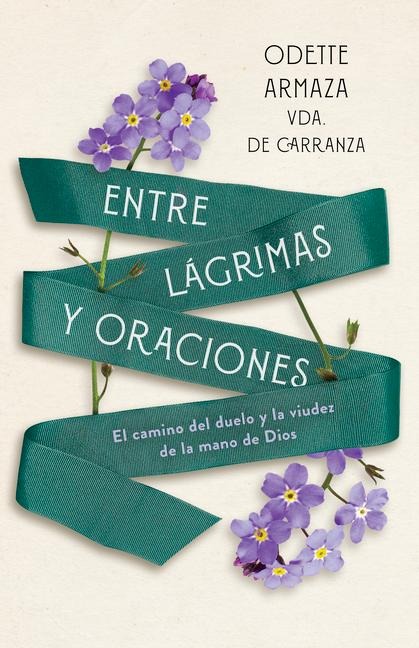 Entre Lágrimas Y Oraciones - Odette Armaza Vda de Carranza