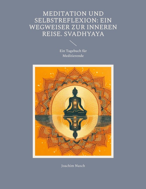 Meditation und Selbstreflexion: Ein Wegweiser zur inneren Reise. Svadhyaya - Joachim Nusch