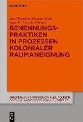 Cover-Bild zum Titel 'Benennungspraktiken in Prozessen kolonialer Raumaneignung' von ''