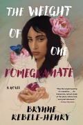 Cover-Bild zum Titel 'The Weight of One Pomegranate' von 'Brynne Rebele-Henry'