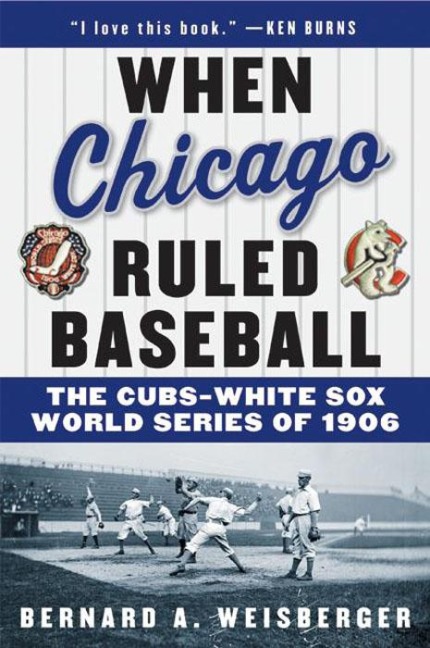When Chicago Ruled Baseball - Bernard A. Weisberger
