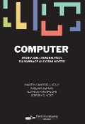 Computer. Storia dell'informatica da Babbage ai nostri giorni - Martin Campbell-Kelly, William F. Aspray, Nathan Ensmenger, Jeffrey R. Yost