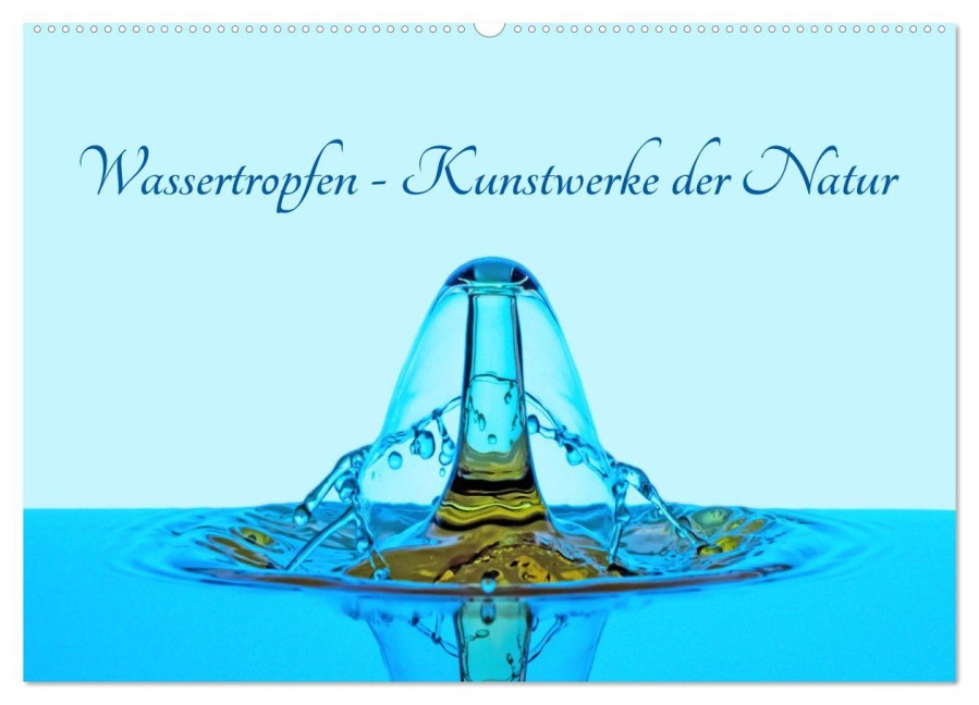 Wassertropfen - Kunstwerke der Natur (Wandkalender 2026 DIN A2 quer), CALVENDO Monatskalender - Christoph Ebeling