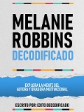 Cover-Bild zum Titel 'Melanie Robbins Decodificado - Explora La Mente Del Autora Y Oradora Motivacional' von 'Exito Decodificado, Exito Decodificado'