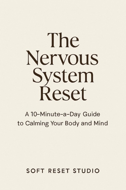 The 10-Minute Reset Method: A Guide to Calming Your Nervous System - Soft Reset Studio