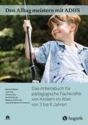 Cover-Bild zum Titel 'Den Alltag meistern mit ADHS: Das Arbeitsbuch für pädagogische Fachkräfte von Kindern im Alter von 3 bis 6 Jahren' von 'Manfred Döpfner, Ilka Eichelberger, Tanja W. Metternich-Kaizman, Stephanie Schürmann, Christina Dose'