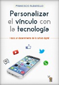 Personalizar el vínculo con la tecnología - Francisco Albarello