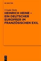 Heinrich Heine - ein deutscher Europäer im französischen Exil - Ursula Stein