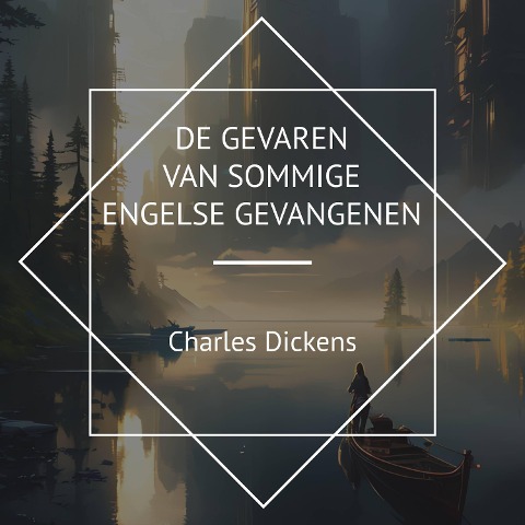 De Gevaren van Sommige Engelse Gevangenen - Charles Dickens
