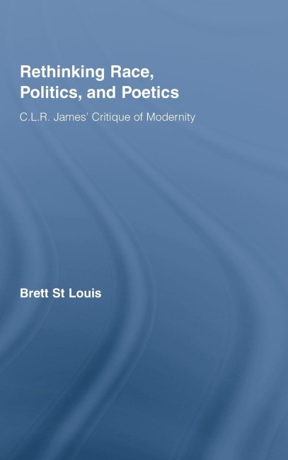 Rethinking Race, Politics, and Poetics - Brett St Louis